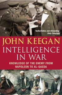 Cover image for Intelligence in Warfare: Knowledge of the Enemy from Napoleon to Al-Qaeda