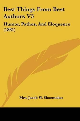 Cover image for Best Things from Best Authors V3: Humor, Pathos, and Eloquence (1881)