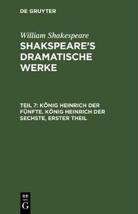 Cover image for Koenig Heinrich der Funfte. Koenig Heinrich der Sechste, Erster Theil
