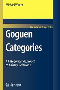 Cover image for Goguen Categories: A Categorical Approach to L-fuzzy Relations