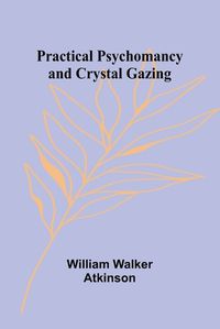 Cover image for Practical Psychomancy and Crystal Gazing