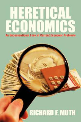 Cover image for Heretical Economics: An Unconventional Look at Current Economic Problems