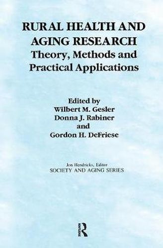 Cover image for Rural Health and Aging Research: Theory, Methods and Practical Applications: Theory, Methods, and Practical Applications