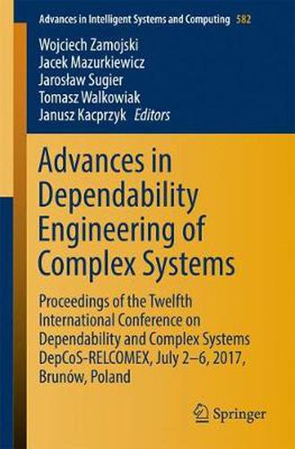 Advances in Dependability Engineering of Complex Systems: Proceedings of the Twelfth International Conference on Dependability and Complex Systems DepCoS-RELCOMEX, July 2 - 6, 2017, Brunow, Poland