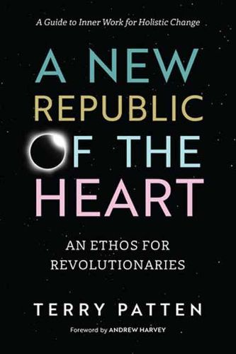 Cover image for A New Republic of the Heart: Awakening into Evolutionary Activism. A Guide to Inner Work for Holistic Change