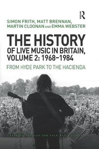Cover image for The History of Live Music in Britain, Volume 2: 1968-1984: From Hyde Park to the Hacienda