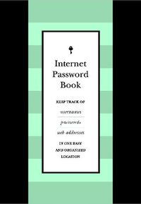 Cover image for Internet Password Book: Keep Track of Usernames, Passwords, and Web Addresses in One Easy and Organized Location