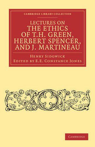 Lectures on the Ethics of T. H. Green, Mr Herbert Spencer, and J. Martineau