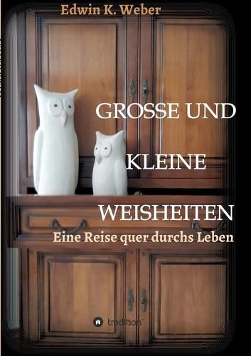 Cover image for Grosse Und Kleine Weisheiten: Eine Reise quer durchs Leben