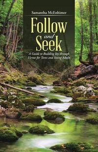 Cover image for Follow and Seek: A Guide to Building Joy through Virtue for Teens and Young Adults