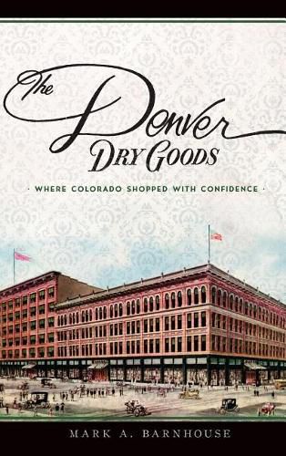 The Denver Dry Goods: Where Colorado Shopped with Confidence