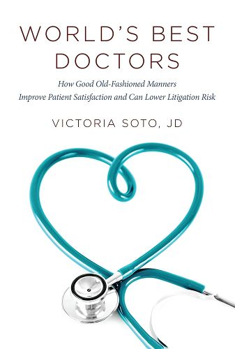 Cover image for World's Best Doctors: How Good Old-Fashioned Manners Improve Patient Satisfaction and Can Lower Litigation Risk