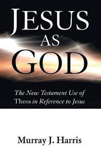 Cover image for Jesus as God: The New Testament Use of Theos in Reference to Jesus