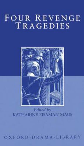 Four Revenge Tragedies: (The Spanish Tragedy, The Revenger's Tragedy, The Revenge of Bussy D'Ambois, and The Atheist's Tragedy)