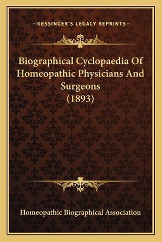 Cover image for Biographical Cyclopaedia of Homeopathic Physicians and Surgeons (1893)