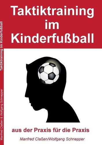 Taktiktraining im Kinderfussball: aus der Praxis fur die Praxis