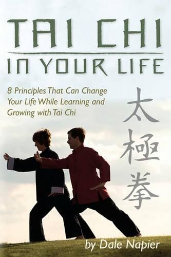 Cover image for Tai Chi In Your Life: 8 Principles That Can Change Your Life While Learning and Growing with Tai Chi