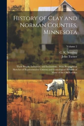 Cover image for History of Clay and Norman Counties, Minnesota