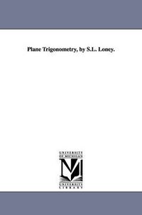 Cover image for Plane Trigonometry, by S.L. Loney.