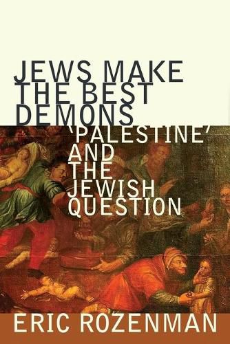 Cover image for Jews Make the Best Demons: 'Palestine' and the Jewish Question