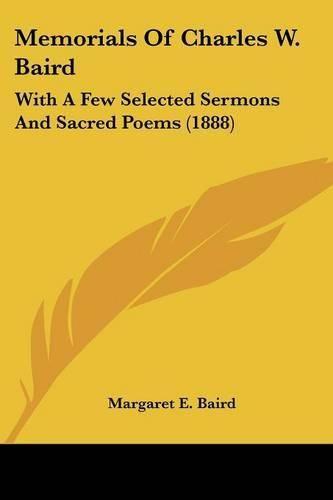 Cover image for Memorials of Charles W. Baird: With a Few Selected Sermons and Sacred Poems (1888)