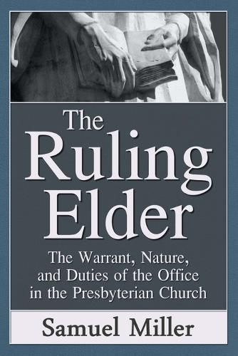 Cover image for The Ruling Elder: The Warrant, Nature, and Duties of the Office in the Presbyterian Church