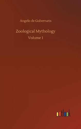 Zoological Mythology: Volume 1