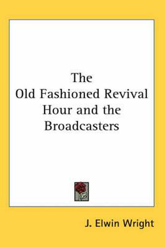 Cover image for The Old Fashioned Revival Hour and the Broadcasters