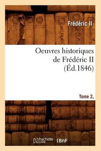 Cover image for Oeuvres Historiques de Frederic II. Tome 2, [1] (Ed.1846)