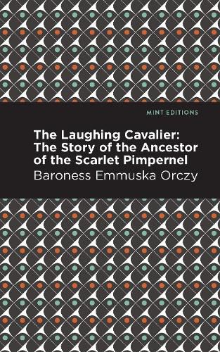 Cover image for The Laughing Cavalier: The Story of the Ancestor of the Scarlet Pimpernel