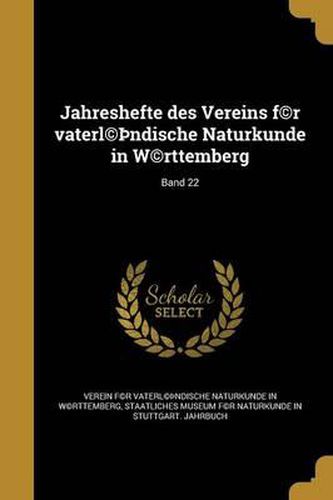 Cover image for Jahreshefte Des Vereins F(c)R Vaterl(c) Ndische Naturkunde in W(c)Rttemberg; Band 22