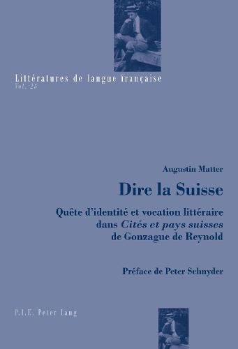 Cover image for Dire La Suisse: Quete d'Identite Et Vocation Litteraire Dans   Cites Et Pays Suisses   de Gonzague de Reynold