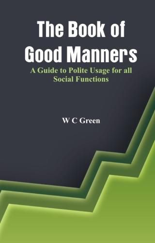 Cover image for The Book of Good Manners-: A Guide to Polite Usage for all Social Functions