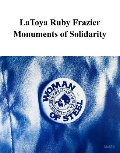 LaToya Ruby Frazier: Monuments of Solidarity