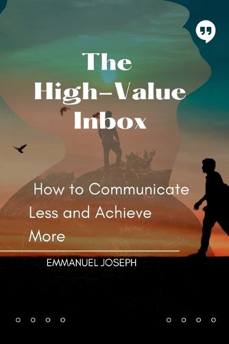 Cover image for The High-Value Inbox, How to Communicate Less and Achieve More