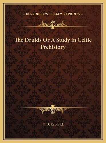 Cover image for The Druids or a Study in Celtic Prehistory the Druids or a Study in Celtic Prehistory
