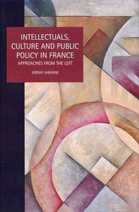 Cover image for Intellectuals, Culture and Public Policy in France: Approaches from the Left