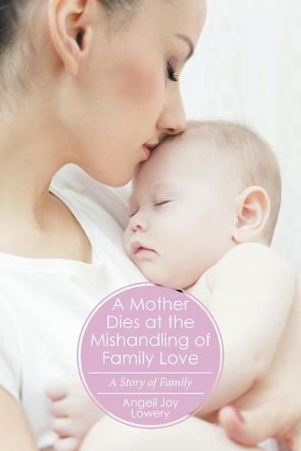 Cover image for A Mother Dies at the Mishandling of Family Love: A Story of Family