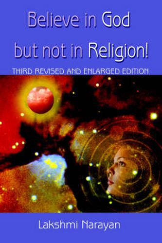 Cover image for Believe in God But Not in Religion!: Third Revised and Enlarged Edition