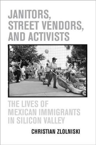 Cover image for Janitors, Street Vendors, and Activists: The Lives of Mexican Immigrants in Silicon Valley