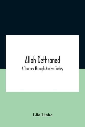 Cover image for Allah Dethroned; A Journey Through Modern Turkey