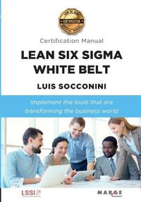 Cover image for Lean Six Sigma White Belt. Certification Manual