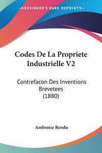 Cover image for Codes de La Propriete Industrielle V2: Contrefacon Des Inventions Brevetees (1880)