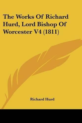 Cover image for The Works of Richard Hurd, Lord Bishop of Worcester V4 (1811)