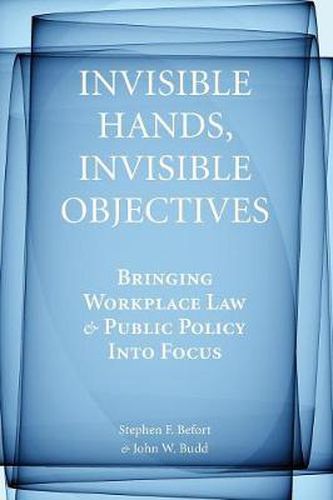 Invisible Hands, Invisible Objectives: Bringing Workplace Law and Public Policy Into Focus