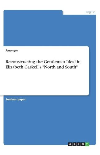 Cover image for Reconstructing the Gentleman Ideal in Elizabeth Gaskell's "North and South"
