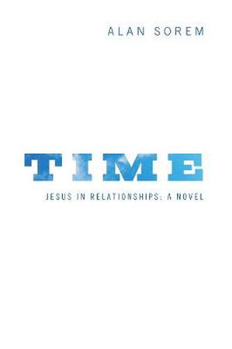 Time: Jesus in Relationships: A Novel