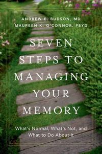 Cover image for Seven Steps to Managing Your Memory: What's Normal, What's Not, and What to Do About It