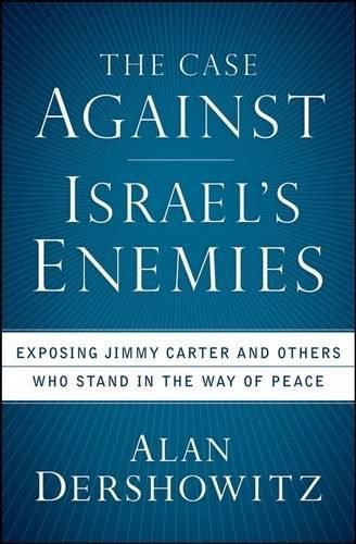 Cover image for The Case Against Israel's Enemies: Exposing Jimmy Carter and Others Who Stand in the Way of Peace