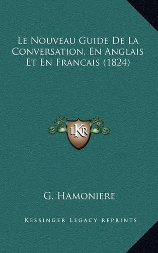 Le Nouveau Guide de La Conversation, En Anglais Et En Francais (1824)